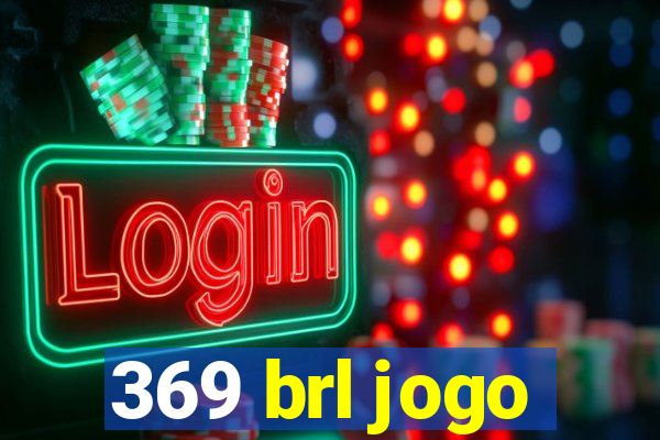 369 brl jogo